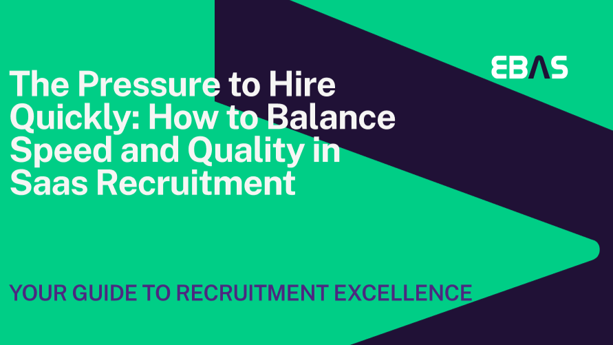 The Pressure to Hire Quickly: How to Balance Speed and Quality in Saas Recruitment